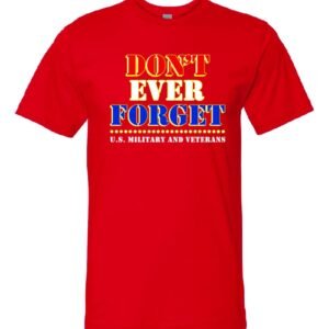 Don't Ever Forget U.S. Military and Veterans — Classic Red Tee