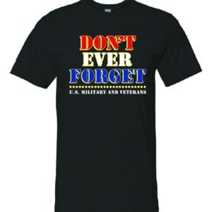 Don't Ever Forget U.S. Military and Veterans — Classic Black Tee
